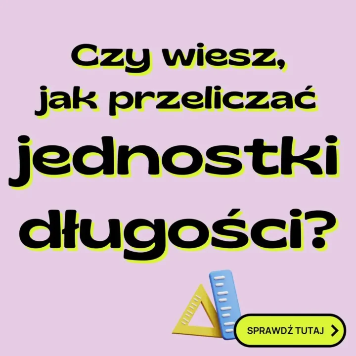 Mila ile to km? Poradnik, jak przeliczać jednostki odległości mile na km 6 Obraz przedstawia baner informacyjny na jasnofioletowym tle. Na banerze znajduje się tekst w języku polskim, zapisany dużymi, czarnymi literami z żółtym obramowaniem. Treść baneru brzmi:Czy wiesz, jak przeliczać jednostki długości?Na dole, po prawej stronie, znajduje się żółty przycisk z czarnym napisem i białą strzałką:SPRAWDŹ TUTAJObok przycisku znajduje się ikona przedstawiająca niebieską linijkę i żółty kątomierz.Szczegóły:• Tło: jasnofioletowe.
• Tekst: czarne litery z żółtym obramowaniem.
• Przyciski: żółty przycisk z czarnym napisem i białą strzałką.
• Ikony: niebieska linijka i żółty kątomierz.Kontekst:• Baner zachęca do zapoznania się z poradnikiem dotyczącym przeliczania jednostek długości.
• Możliwe zastosowanie w edukacyjnych kampaniach informacyjnych.