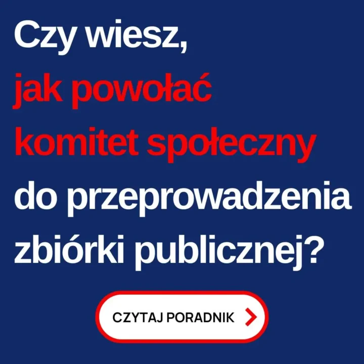 Omawiamy sposoby prowadzenia zbiórek publicznych, by akcja była prawidłowa 5 Obraz jest grafiką informacyjną z pytaniem dotyczącym powołania komitetu społecznego do przeprowadzenia zbiórki publicznej. Na ciemnoniebieskim tle umieszczony jest tekst w dwóch kolorach: białym i czerwonym.Szczegóły obrazu:1. Tło:
• Tło jest jednolicie ciemnoniebieskie, co zapewnia dobry kontrast dla tekstu.
2. Tekst:
• Główny tekst na środku obrazu brzmi: “Czy wiesz, jak powołać komitet społeczny do przeprowadzenia zbiórki publicznej?”.
• Tekst jest podzielony na fragmenty kolorystyczne:
• Słowa “Czy wiesz,” oraz “do przeprowadzenia zbiórki publicznej?” są napisane białą czcionką.
• Fragment “jak powołać komitet społeczny” jest napisany czerwoną czcionką, co podkreśla jego ważność.
• Na dole obrazu znajduje się biały przycisk z czerwonym obramowaniem i czerwonym napisem “CZYTAJ PORADNIK”. Obok napisu znajduje się czerwona strzałka w prawo, sugerująca kliknięcie w przycisk.Styl:• Prosty i minimalistyczny, skoncentrowany na jasnym przekazaniu informacji.
• Kolory ograniczone do ciemnoniebieskiego, białego i czerwonego, co tworzy silny kontrast i zwiększa czytelność.Przekaz:Obraz ma na celu poinformowanie odbiorcy, jak powołać komitet społeczny do przeprowadzenia zbiórki publicznej oraz zachęcić do przeczytania poradnika poprzez kliknięcie w przycisk “CZYTAJ PORADNIK”.
