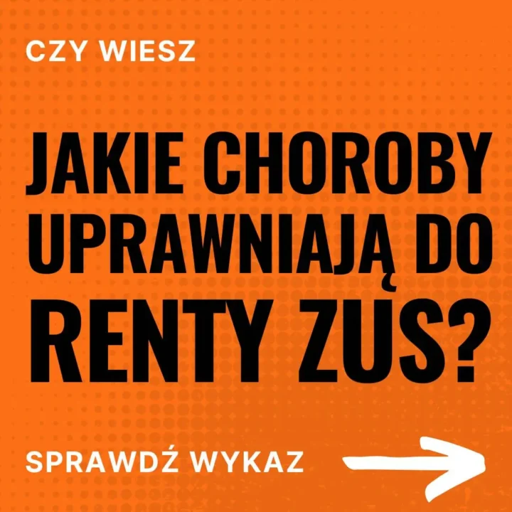 Tłumaczymy, co daje orzeczenie o niepełnosprawności, abyś skorzystał z należnych świadczeń i przywilejów 7 Obraz przedstawia pomarańczowe tło z delikatnym wzorem kropkowym. Na tym tle znajduje się tekst w języku polskim o następującej treści: Górna część: “CZY WIESZ” Środkowa część (największy tekst): “JAKIE CHOROBY UPRAWNIAJĄ DO RENTY ZUS?” Dolna część: “SPRAWDŹ WYKAZ” Na dole po prawej stronie znajduje się biała strzałka skierowana w prawo. Cały tekst jest napisany dużymi, czarnymi literami, co sprawia, że jest bardzo czytelny na pomarańczowym tle. Strzałka i niektóre elementy tekstu są w kolorze białym, co dodatkowo przyciąga uwagę do kluczowych informacji. Układ graficzny jest prosty i klarowny, mający na celu przekazanie istotnych informacji w sposób bezpośredni i zrozumiały.
