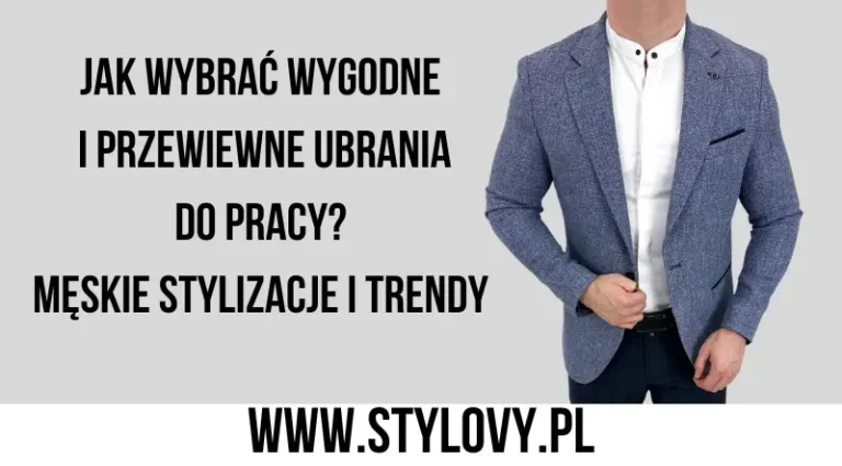 Grafika przedstawia mężczyznę w eleganckiej stylizacji, ubranego w dopasowaną marynarkę w odcieniu niebieskiego, białą koszulę oraz ciemne spodnie. Na górze grafiki znajduje się tekst: „JAK WYBRAĆ WYGODNE I PRZEWIEWNE UBRANIA DO PRACY? MĘSKIE STYLIZACJE I TRENDY”. Na dole umieszczony jest adres strony internetowej „WWW.STYLOVY.PL”. Całość sugeruje tematykę dotyczącą męskiej mody biurowej oraz porad związanych z wyborem stylowych i komfortowych ubrań do pracy.