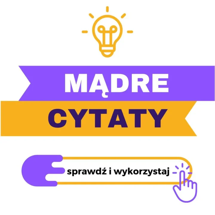 Obraz przedstawia baner promujący mądre cytaty. Składa się z kilku kluczowych elementów: Ikona żarówki: Na górze obrazu znajduje się żółta ikona żarówki, symbolizująca pomysły i mądrość. Żarówka ma klasyczny kształt, z narysowanymi promieniami, które sugerują, że jest zapalona. Tekst: W centralnej części obrazu znajduje się tekst "MĄDRE CYTATY". Słowo "MĄDRE" jest napisane białymi, dużymi literami na fioletowym tle, natomiast słowo "CYTATY" jest napisane dużymi, czarnymi literami na pomarańczowym tle. Przycisk: Na dole obrazu umieszczony jest stylizowany przycisk w formie pomarańczowego paska z fioletowym symbolem ręki wskazującej. Na przycisku znajduje się tekst "sprawdź i wykorzystaj" napisany czarną czcionką. Kolory: Fiolet: Używany jako tło dla słowa "MĄDRE" oraz dla ikony ręki na przycisku. Pomarańcz: Używany jako tło dla słowa "CYTATY" oraz jako obramowanie przycisku na dole. Biel i czerń: Tekst na banerze, zapewniający dobrą widoczność i kontrast. Układ: Baner jest prosty i przejrzysty, z wyraźnym podziałem na sekcje, co ułatwia zrozumienie przekazu. Ikona żarówki na górze, duży tekst w środku, oraz przycisk na dole tworzą spójną kompozycję. Ten baner jest atrakcyjny wizualnie i skutecznie komunikuje swoje przesłanie, zachęcając do sprawdzenia i wykorzystania mądrych cytatów.