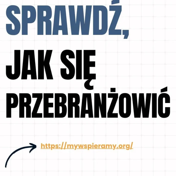 Grafika zawiera komunikat informacyjno-promocyjny w języku polskim, osadzony na białym tle z subtelną siatką w formie kratki. Tekst jest pogrubiony, wyśrodkowany i ułożony w trzech liniach: SPRAWDŹ, JAK SIĘ PRZEBRANŻOWIĆ – pierwsza linia (“SPRAWDŹ,”) jest napisana dużą, niebieską czcionką (wersaliki), natomiast dwie kolejne (“JAK SIĘ PRZEBRANŻOWIĆ”) w bardzo dużej, czarnej czcionce (również wersaliki), silnie przyciągającej uwagę. W lewym dolnym rogu umieszczona jest strzałka skierowana w prawo, wskazująca na link w kolorze pomarańczowym: https://mywspieramy.org Całość komunikatu zachęca do odwiedzenia strony internetowej poświęconej tematyce zmiany zawodu lub ścieżki kariery (przebranżowienia). Przekaz jest prosty, bezpośredni i motywujący, skierowany prawdopodobnie do osób szukających nowego kierunku rozwoju zawodowego.
